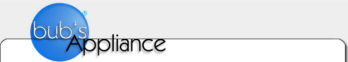 Bub's Appliance - Authorized Appliance Service Provider and Certified Installations.